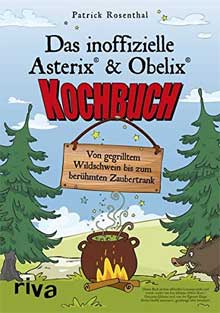 Das inoffizielle Asterix und Obelix-Kochbuch